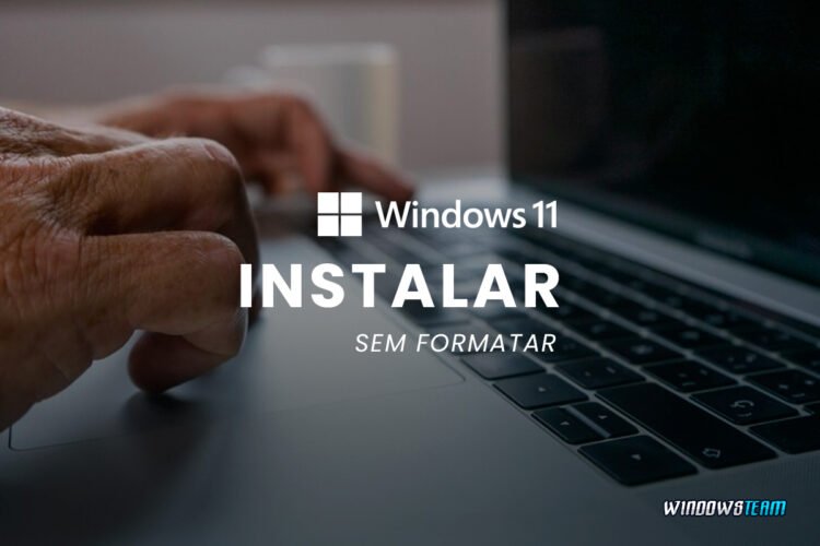 como instalar windows 11 sem formatar